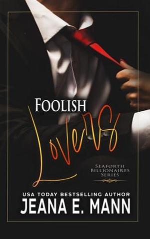 Foolish Lovers: An Enemies to Lovers Romance by Jeana E. Mann, Jeana E. Mann