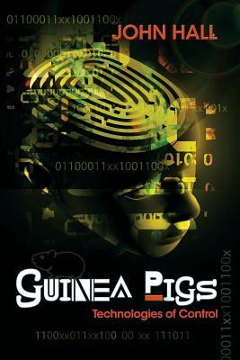 Guinea Pigs: Technologies of Control by John Hall