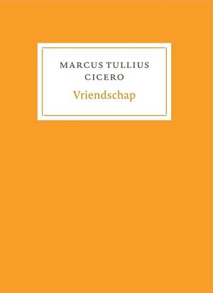 Vriendschap by Marcus Tullius Cicero