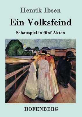 Ein Volksfeind: Schauspiel in fünf Akten by Henrik Ibsen