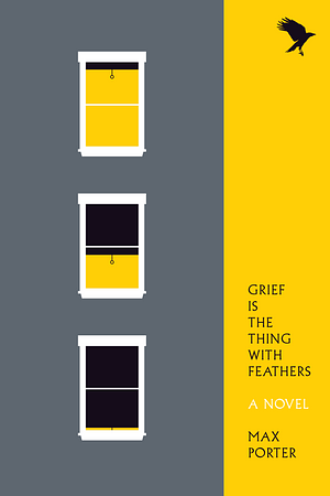 Grief Is The Thing With Feathers by Max Porter