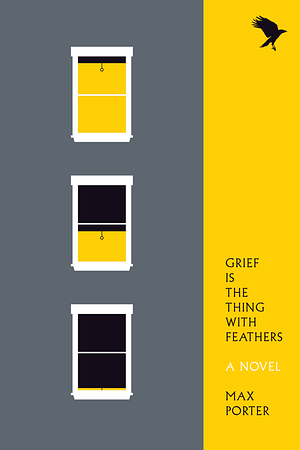 Grief Is The Thing With Feathers by Max Porter, Max Porter