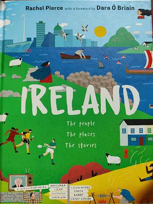 Ireland: The People, The Places, The Stories by Rachel Pierce, Dara Briain