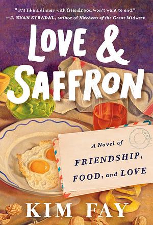 Love & Saffron: A Novel of Friendship, Food, and Love by Kim Fay