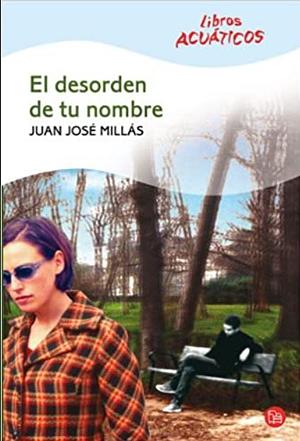 El desorden de tu nombre by Juan José Millás