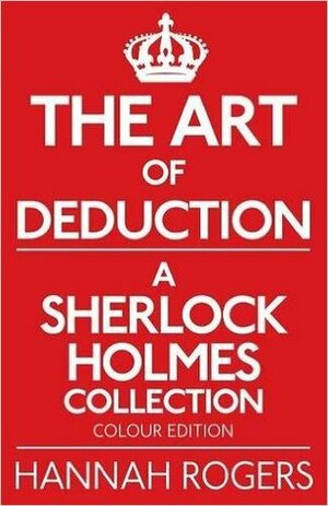 The Art of Deduction - A Sherlock Holmes Collection - Colour Edition by Hannah Rogers
