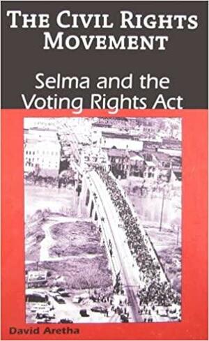 Selma and the Voting Rights Act by David Aretha