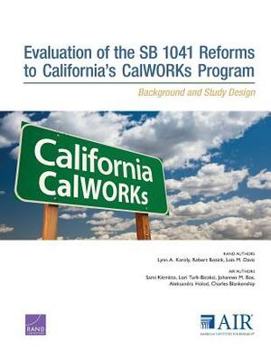 Evaluation of the Sb 1041 Reforms to California's Calworks Program: Background and Study Design by Robert Bozick, Lynn A. Karoly, Lois M. Davis