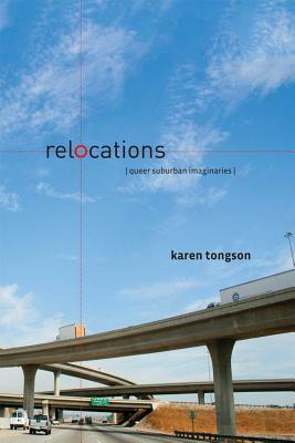 Relocations: Queer Suburban Imaginaries by Karen Tongson