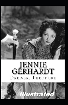 Jennie Gerhardt Illustrated by Theodore Dreiser