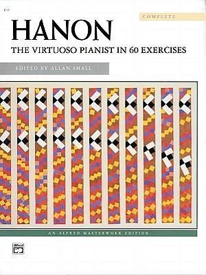 Hanon: The Virtuoso Pianist in 60 Exercises by Allan Small, Charles-Louis Hanon, Charles-Louis Hanon