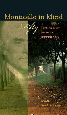 Monticello in Mind: Fifty Contemporary Poems on Jefferson by 