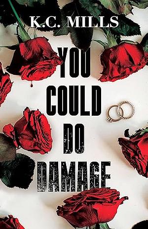 You Could Do Damage  by K.C. Mills