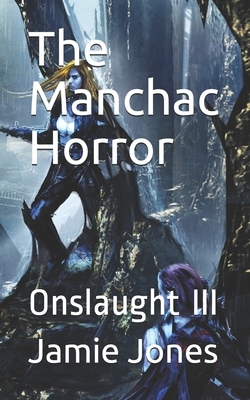 The Manchac Horror: Onslaught III by Jamie Jones