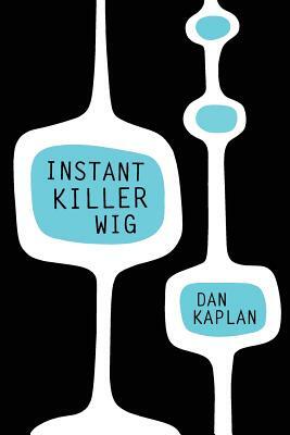 Instant Killer Wig by Dan Kaplan