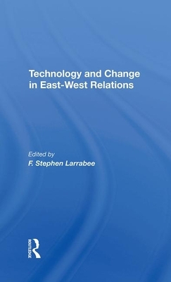 Technology and Change in Eastwest Relations by F. Stephen Larrabee