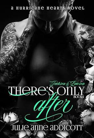 There's Only After: A Hurricane Hearts Novel by Julie Anne Addicott, Julie Anne Addicott