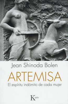 Artemisa: El espíritu indómito de cada mujer by Jean Shinoda Bolen