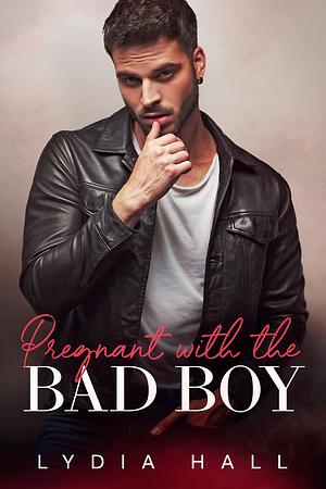 Pregnant with the Bad Boy by Lydia Hall, Lydia Hall