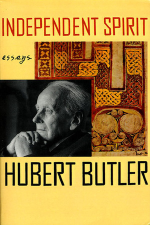 Independent Spirit: Essays by Hubert Butler, Elisabeth Sifton