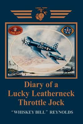 Diary of a Lucky Leatherneck Throttle Jock by William E. Reynolds