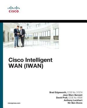 Cisco Intelligent WAN (IWAN) by David Prall, Jean Marc Barozet, Brad Edgeworth