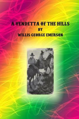 A Vendetta of the Hills by Willis George Emerson