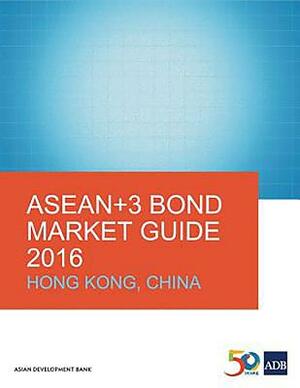 Asean+3 Bond Market Guide 2016: Hong Kong, China by Asian Development Bank