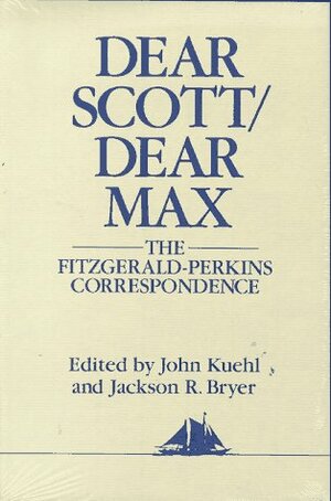 Dear Scott/Dear Max: The Fitzgerald-Perkins Correspondence by F. Scott Fitzgerald