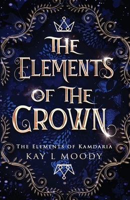 The Elements of the Crown by Kay L. Moody
