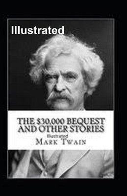 The $30,000 Bequest and other short stories Illustrated by Mark Twain