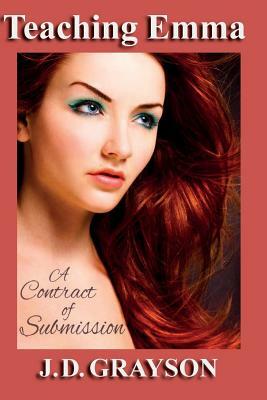 Teaching Emma: A Contract of Submission by J. D. Grayson