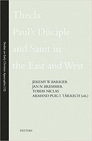 Thecla: Paul's Disciple and Saint in the East and West by Armand Puig i Tàrrech, Jan N. Bremmer, Tobias Nicklas, Jeremy W. Barrier