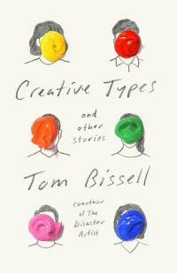 Creative Types: and Other Stories by Tom Bissell