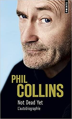 Not dead yet : L'autobiographie by Phil Collins
