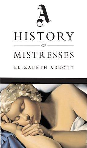 History Of Mistresses by Elizabeth Abbott, Elizabeth Abbott
