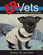 ER vets : life in an animal emergency room by Donna M. Jackson