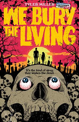 We Bury the Living by Tyler Miller