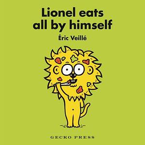 Lionel Eats All by Himself by Éric Veillé, Éric Veillé