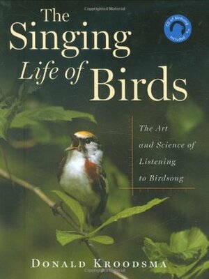 The Singing Life of Birds: The Art and Science of Listening to Birdsong (with CD) by Donald E. Kroodsma, Nancy Haver