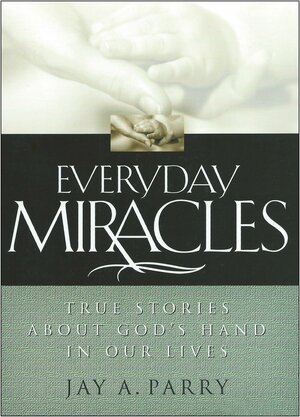 Everyday Miracles by Jay A. Parry