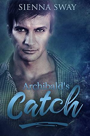 Archibald's Catch by Sienna Sway