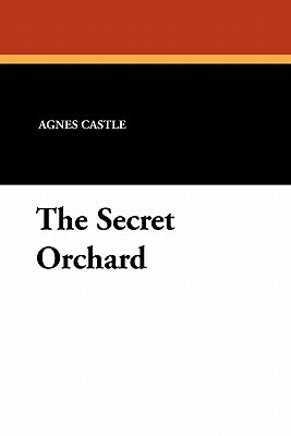 The Secret Orchard by Agnes Castle, Charles D. Williams