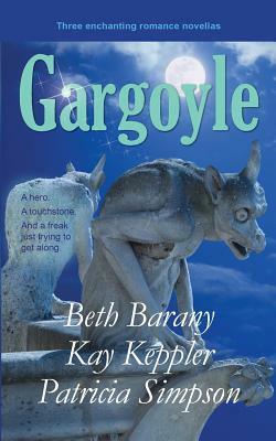 Gargoyle: Three Enchanting Romance Novellas by Patricia Simpson, Kay Keppler, Beth Barany