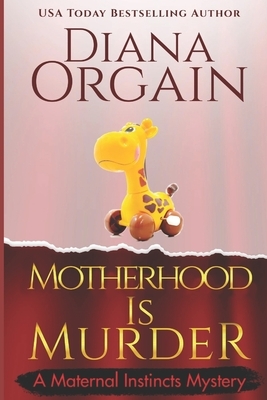 Motherhood is Murder (A funny mystery) by Diana Orgain