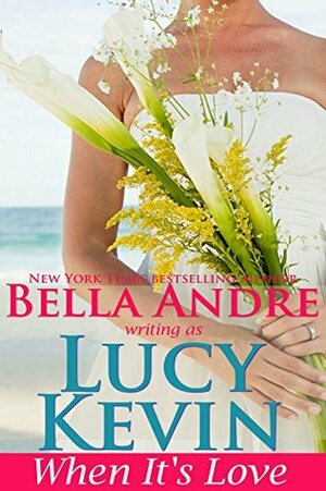 When It's Love by Bella Andre, Lucy Kevin