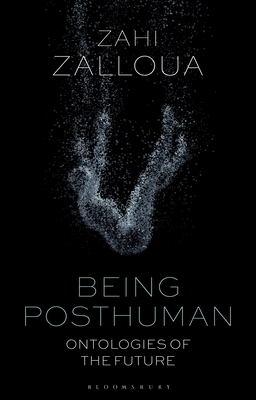 Being Posthuman: Ontologies of the Future by Zahi Zalloua