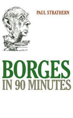 Borges in 90 Minutes by Paul Strathern