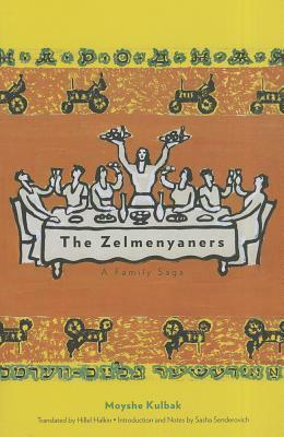 The Zelmenyaners: A Family Saga by Hillel Halkin, Moyshe Kulbak, Sasha Senderovich