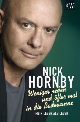 Weniger reden und öfter mal in die Badewanne - Mein Leben als Leser by Nick Hornby